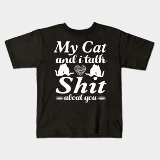 my cat and i talk shit about you Kids T-Shirt